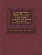 Poems; Containing Thalaba, the Curse of Kehama, Roderick, Madoc, a Tale of Paraguay, and Selected Minor Poems; - Primary Source Edition di Robert Southey, Maurice Henry Fitzgerald edito da Nabu Press