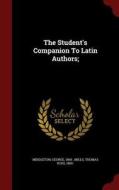 The Student's Companion To Latin Authors di Middleton George 1865- edito da Andesite Press