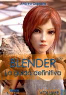 Blender - La guida definitiva - volume 5 di Andrea Coppola edito da Lulu.com