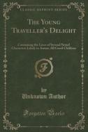 The Young Traveller's Delight di Unknown Author edito da Forgotten Books