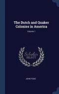 The Dutch and Quaker Colonies in America; Volume 1 di John Fiske edito da CHIZINE PUBN