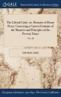 The Liberal Critic: Or, Memoirs Of Henry Percy: Conveying A Correct Estimate Of The Manners And Principles Of The Present Times; Vol. Iii di Thomas Ashe edito da Gale Ncco, Print Editions