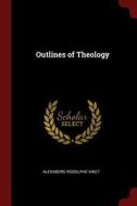Outlines of Theology di Alexandre Rodolphe Vinet edito da CHIZINE PUBN
