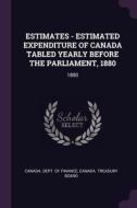 Estimates - Estimated Expenditure of Canada Tabled Yearly Before the Parliament, 1880: 1880 edito da CHIZINE PUBN
