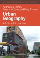 Urban Geography: A Critical Introduction di Andrew E. G. Jonas, Eugene Mccann, Mary Thomas edito da PAPERBACKSHOP UK IMPORT