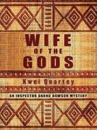 Wife of the Gods di Kwei J. Quartey edito da Thorndike Press
