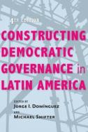 Constructing Democratic Governance in Latin America di Jorge I. Dom¿uez edito da Johns Hopkins University Press