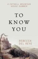 To Know You di Rebecca Del Reye edito da Outskirts Press