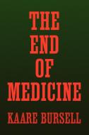 The End of Medicine di Kaare Bursell edito da Xlibris