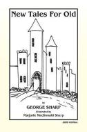 New Tales For Old di George Sharp edito da Xlibris Corporation