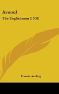 Arnoul: The Englishman (1908) di Francis Aveling edito da Kessinger Publishing