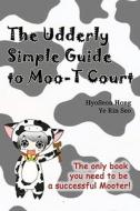 The Udderly Simple Guide to Moo-T Court di Hyoseon Hong, Ye Rin Seo edito da Createspace