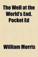 The Well At The World's End. Pocket Ed di William Morris edito da General Books Llc