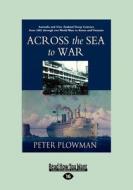 Across the Sea to War: Australian and New Zealand Troop Convoys from 1865 Through Two World Wars to Korea and Vietnam (L di Peter Plowman edito da READHOWYOUWANT