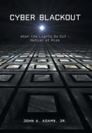 Cyber Blackout: When the Lights Go Out -- Nation at Risk di John A. Adams Jr edito da FRIESENPR