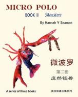 Micro Polo (a Series of Three Books): Book II Monsters (Bilingual English and Chinese) di Hannah Y. Seaman edito da Createspace