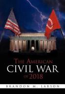 The American Civil War of 2018 di Brandon M. Larson edito da Xlibris