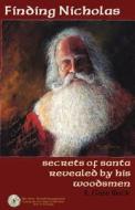 Finding Nicholas: Secrets of Santa Revealed by His Woodsmen di E. Gale Buck edito da Createspace