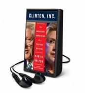 The Clinton, Inc.: The Audacious Rebuilding of a Political Machine di Daniel Halper edito da HarperCollins Publishers