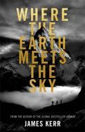 Where the Earth Meets the Sky di James Kerr edito da Constable & Robinson
