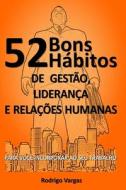 52 Bons Habitos de Gestao di Rodrigo Vargas edito da Createspace Independent Publishing Platform