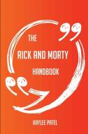 The Rick and Morty Handbook - Everything You Need To Know About Rick and Morty di Kaylee Patel edito da Emereo Publishing