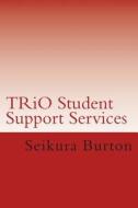 Trio Student Support Services di MR Seikura Burton edito da Createspace