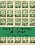 Valuable Stamps of Russia: Journey Into Some of the Rarest and Valuable Stamps of Russia di MR Theodore T. Tsavoussis 111 edito da Createspace