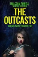 The Outcasts: Beware What You Wish for di MR Malcolm Powell edito da Createspace