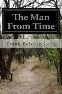 The Man from Time di Frank Belknap Long edito da Createspace