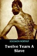Twelve Years a Slave di Solomon Northup edito da Createspace Independent Publishing Platform