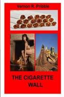 The Cigarette Wall di MR Vernon R. Pribble edito da Createspace