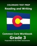 Colorado Test Prep Reading and Writing Common Core Workbook Grade 3: Preparation for the Parcc Assessments di Test Master Press Colorado edito da Createspace
