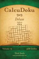 Calcudoku 9x9 Deluxe - Difficile - Volume 13 - 468 Grilles di Nick Snels edito da Createspace