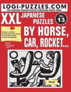 XXL Japanese Puzzles: By Horse, Car, Rocket... di Logi Puzzles edito da Createspace