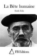 La Bete Humaine di Emile Zola edito da Createspace