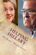 Helping Hillary: Become President of These United States di Michael Mathiesen edito da Createspace