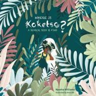 Where Is Koketso? di Nyasha Williams edito da Andrews McMeel Publishing