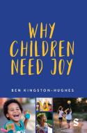 Why Children Need Joy di Ben Kingston-Hughes edito da SAGE Publications