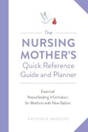 The Nursing Mother's Quick Reference Guide and Planner di Kathleen Huggins edito da Harvard Common Press,U.S.
