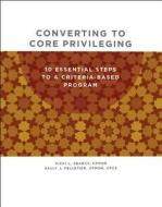 Converting to Core Privileging: Ten Essential Steps to a Criteria-Based Program di Vicki Searcy, Sally J. Pelletier edito da Hcpro Inc.