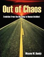 Out of Chaos di Wayne M. Bundy edito da Universal Publishers