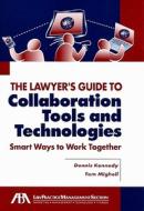 The Lawyer's Guide to Collaboration Tools and Technologies: Smart Ways to Work Together di Dennis Kennedy, Tom Mighell edito da American Bar Association
