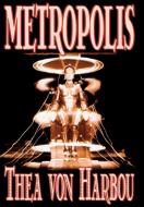 Metropolis by Thea Von Harbou, Science Fiction di Thea Von Harbou edito da Borgo Press