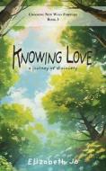 Knowing Love di Elizabeth Jo edito da Henschelhaus Publishing, Inc.