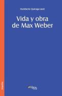 Vida Y Obra De Max Weber di Humberto Quiroga Lavie edito da Libros En Red