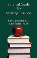 Survival Guide for Aspiring Teachers di Dan Chandler, Anne Farrell edito da E-Booktime, LLC