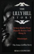 The Lilly Hill Story di Irma Stowers edito da Fideli Publishing Inc.