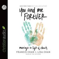 You and Me Forever: Marriage in Light of Eternity di Francis Chan, Lisa Chan edito da Christianaudio