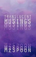 Translucent Musings di Mzspoon edito da America Star Books